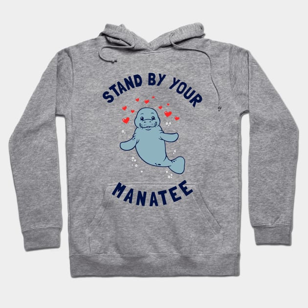 Stand By Your Manatee Hoodie by dumbshirts